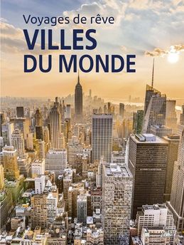 VOYAGES DE REVE - LES PLUS BELLES VILLES DU MONDE