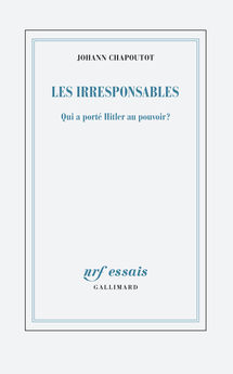 IRRESPONSABLES - QUI A PORTE HITLER AU POUVOIR ?