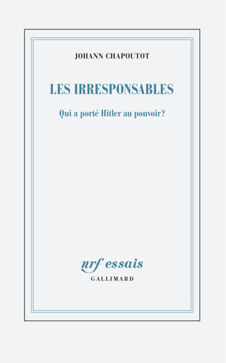 IRRESPONSABLES - QUI A PORTE HITLER AU POUVOIR ?